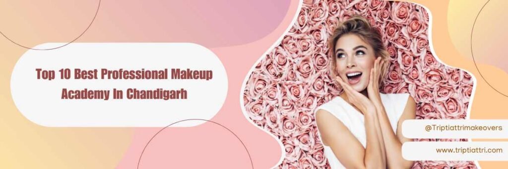 Top 10 Best Professional Makeup Academy In Chandigarh 5